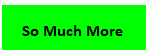 So Much More